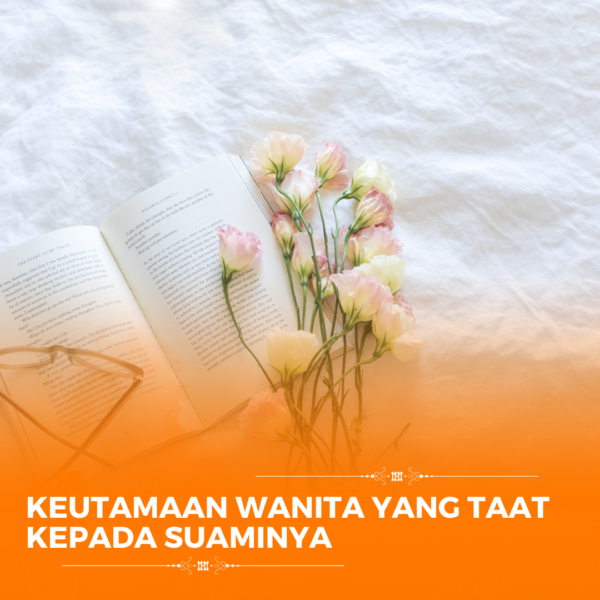 KEUTAMAAN WANITA YANG TAAT KEPADA SUAMINYA